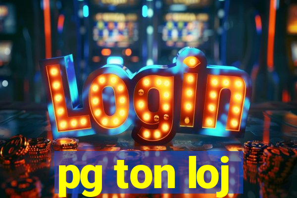 pg ton loj